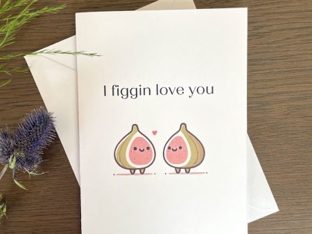 I Figgin Love You Greeting Card